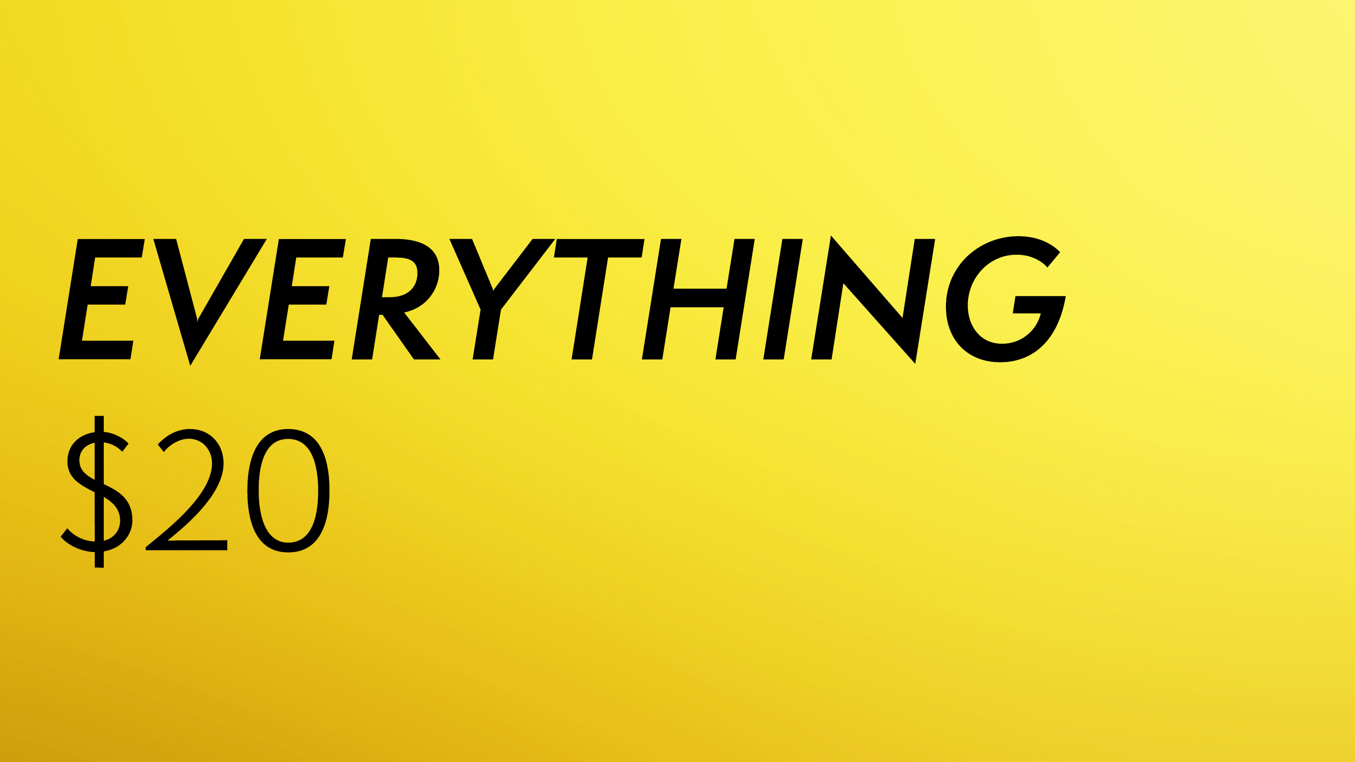 Everything $20